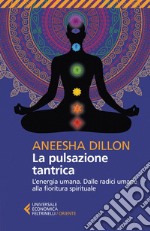 La pulsazione tantrica: L'energia umana. Dalle radici umane alla fioritura spirituale. E-book. Formato EPUB