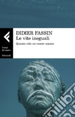 Le vite ineguali: Quanto vale un essere umano. E-book. Formato EPUB ebook