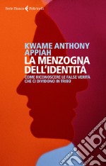 La menzogna dell'identità: Come riconoscere le false verità che ci dividono in tribù. E-book. Formato EPUB ebook