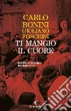 Ti mangio il cuore: La quarta mafia del Gargano. E-book. Formato EPUB ebook di Carlo Bonini