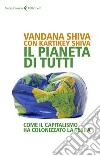 Il pianeta di tutti: Come il capitalismo ha colonizzato la Terra. E-book. Formato EPUB ebook di Vandana Shiva