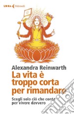 La vita è troppo corta per rimandare: Liberati dalle perdite di tempo e cambia la tua vita per sempre. E-book. Formato EPUB ebook