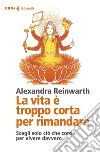 La vita è troppo corta per rimandare: Liberati dalle perdite di tempo e cambia la tua vita per sempre. E-book. Formato EPUB ebook