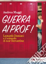 Guerra ai prof!: Leonardo Damiani e il miracolo di Suor Bernardina. E-book. Formato EPUB