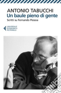 Un baule pieno di gente: Scritti su Fernando Pessoa. E-book. Formato EPUB ebook di Antonio Tabucchi