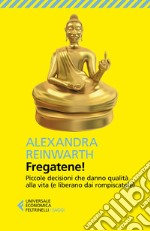 Fregatene!: Piccole decisioni che danno qualità alla vita (e liberano dai rompiscatole). E-book. Formato EPUB ebook