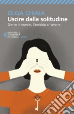 Uscire dalla solitudine: Dietro le nuvole, l'amicizia e l'amore. E-book. Formato EPUB ebook