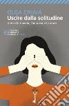 Uscire dalla solitudine: Dietro le nuvole, l'amicizia e l'amore. E-book. Formato EPUB ebook di Olga Chiaia