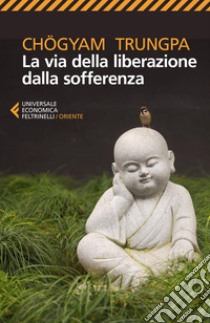 La via della liberazione dalla sofferenza. E-book. Formato EPUB ebook di Chögyam  Trungpa