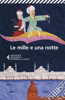 Le mille e una notte: Edizione italiana condotta sul più antico manoscritto arabo stabilito da Muhsin Mahdi. E-book. Formato EPUB ebook di aa.vv.