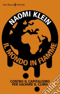 Il mondo in fiamme: Contro il capitalismo per salvare il clima. E-book. Formato EPUB ebook di Naomi  Klein