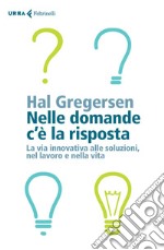 Nelle domande c'è la risposta: La via innovativa alle soluzioni, nel lavoro e nella vita. E-book. Formato EPUB ebook