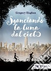 Sganciando la luna dal cielo. E-book. Formato EPUB ebook