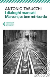 I dialoghi mancati - Marconi, se ben mi ricordo. E-book. Formato EPUB ebook di Antonio Tabucchi