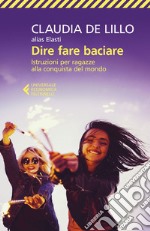 Dire fare baciare: Istruzioni per ragazze alla conquista del mondo. E-book. Formato EPUB ebook