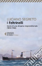 I Feltrinelli: Storia di una dinastia imprenditoriale (1854-1942). E-book. Formato EPUB ebook