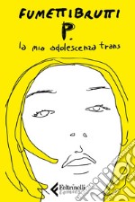 P. La mia adolescenza trans. E-book. Formato EPUB ebook