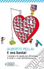 E ora basta!: I consigli e le regole per affrontare le sfide e i rischi dell’adolescenza. E-book. Formato EPUB ebook