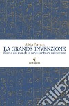 La grande invenzione: Nove scritture misteriose. E-book. Formato EPUB ebook di Silvia  Ferrara