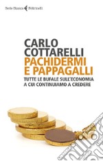 Pachidermi e pappagalli: Tutte le bufale sull'economia a cui continuiamo a credere. E-book. Formato EPUB ebook