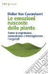 Le emozioni nascoste delle piante: Come si esprimono, comunicano e interagiscono i vegetali. E-book. Formato EPUB ebook di Didier Van Cauwelaert