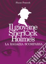 Il giovane Sherlock Holmes. La ragazza scomparsa. E-book. Formato EPUB ebook