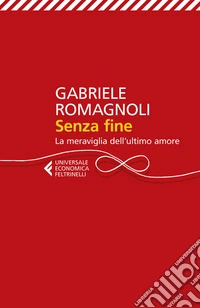 Senza fine: La meraviglia dell'ultimo amore. E-book. Formato EPUB ebook