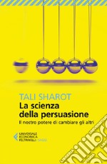 La scienza della persuasione: Il nostro potere di cambiare gli altri. E-book. Formato EPUB ebook