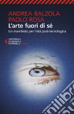 L'arte fuori di sé: Un manifesto per l'età post-tecnologica. E-book. Formato EPUB ebook