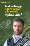 Educhiamoli alle regole: Istruzioni per crescerli responsabili e felici. E-book. Formato EPUB ebook