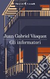 Gli informatori. E-book. Formato EPUB ebook di Juan Gabriel Vásquez