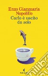 Carlo è uscito da solo. E-book. Formato EPUB ebook di Enzo Gianmaria Napolillo