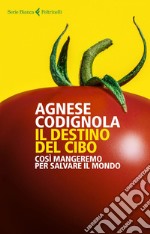 Il destino del cibo: Così mangeremo per salvare il mondo. E-book. Formato EPUB ebook