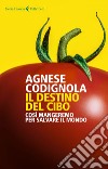 Il destino del cibo: Così mangeremo per salvare il mondo. E-book. Formato EPUB ebook