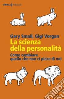 La scienza della personalità: Come cambiare quello che non ci piace di noi. E-book. Formato EPUB ebook di Gary  Small