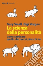 La scienza della personalità: Come cambiare quello che non ci piace di noi. E-book. Formato EPUB ebook