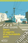 Opera struggente di un formidabile genio. E-book. Formato EPUB ebook di Dave Eggers