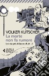 La morte non fa rumore: Le indagini di Gereon Rath - 2. E-book. Formato EPUB ebook di Volker  Kutscher