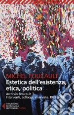 Estetica dell'esistenza, etica e politica: Archivio Foucault 3. Interventi, colloqui, interviste. 1978-1985. E-book. Formato EPUB ebook