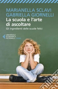 La scuola e l'arte di ascoltare: Gli ingredienti delle scuole felici. E-book. Formato EPUB ebook