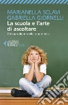 La scuola e l'arte di ascoltare: Gli ingredienti delle scuole felici. E-book. Formato EPUB ebook di Marianella Sclavi