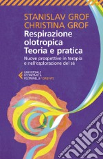 Respirazione olotropica. Teoria e pratica: Nuove prospettive in terapia e nell'esplorazione del sé. E-book. Formato EPUB
