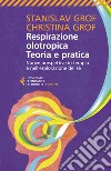 Respirazione olotropica. Teoria e pratica: Nuove prospettive in terapia e nell'esplorazione del sé. E-book. Formato EPUB ebook