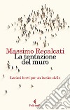 La tentazione del muro: Lezioni brevi per un lessico civile. E-book. Formato EPUB ebook