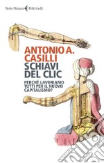 Schiavi del clic: Perché lavoriamo tutti per il nuovo capitalismo?. E-book. Formato EPUB