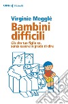 Bambini difficili: Ciò che tuo figlio sa, senza essere in grado di dire. E-book. Formato EPUB ebook di Virginie  Megglé