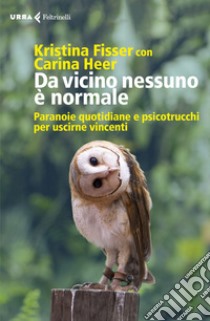 Da vicino nessuno è normale: Paranoie quotidiane e psicotrucchi per uscirne vincenti. E-book. Formato EPUB ebook di Kristina  Fisser 