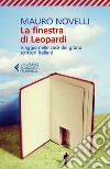 La finestra di Leopardi: Viaggio nelle case dei grandi scrittori italiani. E-book. Formato EPUB ebook