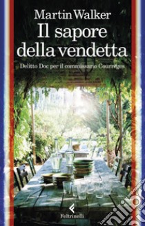 Il sapore della vendetta: Delitto Doc per il commissario Courrèges. E-book. Formato EPUB ebook di Martin Walker