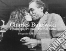 Shakespeare non l'ha mai fatto (Fotografie di Michael Montfort). E-book. Formato EPUB ebook di Charles Bukowski